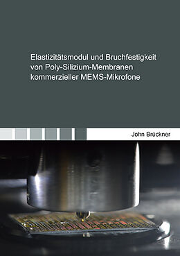 Kartonierter Einband Elastizitätsmodul und Bruchfestigkeit von Poly-Silizium-Membranen kommerzieller MEMS-Mikrofone von John Brückner
