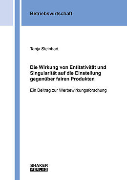 Kartonierter Einband Die Wirkung von Entitativität und Singularität auf die Einstellung gegenüber fairen Produkten von Tanja Steinhart