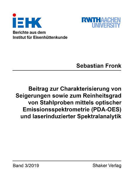 Beitrag zur Charakterisierung von Seigerungen sowie zum Reinheitsgrad von Stahlproben mittels optischer Emissionsspektrometrie (PDA-OES) und laserinduzierter Spektralanalytik