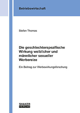 Kartonierter Einband Die geschlechterspezifische Wirkung weiblicher und männlicher sexueller Werbereize von Stefan Thomas