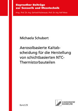 Kartonierter Einband Aerosolbasierte Kaltabscheidung für die Herstellung von schichtbasierten NTC-Thermistorbauteilen von Michaela Schubert