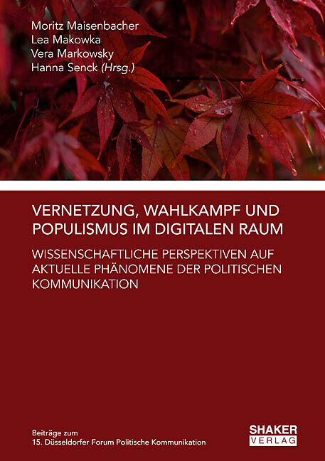 Vernetzung, Wahlkampf und Populismus im digitalen Raum: Wissenschaftliche Perspektiven auf aktuelle Phänomene der politischen Kommunikation