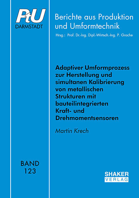 Adaptiver Umformprozess zur Herstellung und simultanen Kalibrierung von metallischen Strukturen mit bauteilintegrierten Kraft- und Drehmomentsensoren