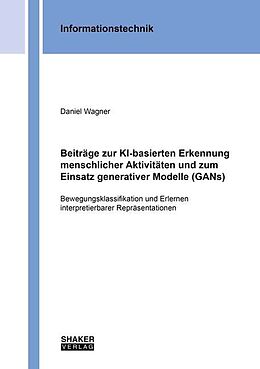 Kartonierter Einband Beiträge zur KI-basierten Erkennung menschlicher Aktivitäten und zum Einsatz generativer Modelle (GANs) von Daniel Wagner