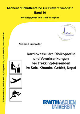 Kartonierter Einband Kardiovaskuläre Risikoprofile und Vorerkrankungen bei Trekking-Reisenden im Solu-Khumbu Gebiet, Nepal von Miriam Haunolder