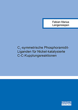 Kartonierter Einband C1-symmetrische Phosphoramidit-Liganden für Nickel-katalysierte C-C-Kupplungsreaktionen von Fabian Marius Langensiepen