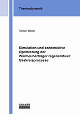 Kartonierter Einband Simulation und konstruktive Optimierung der Wärmeübertrager regenerativer Gaskreisprozesse von Torben Möller