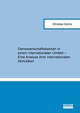 Kartonierter Einband Genossenschaftsbanken in einem internationalen Umfeld  Eine Analyse ihrer internationalen Aktivitäten von Christian Golnik