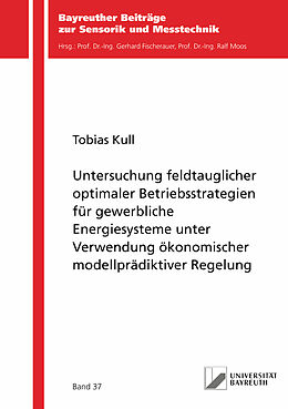 Kartonierter Einband Untersuchung feldtauglicher optimaler Betriebsstrategien für gewerbliche Energiesysteme unter Verwendung ökonomischer modellprädiktiver Regelung von Tobias Kull