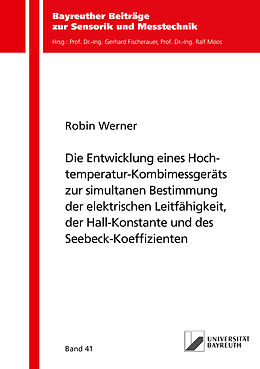 Kartonierter Einband Die Entwicklung eines Hochtemperatur-Kombimessgeräts zur simultanen Bestimmung der elektrischen Leitfähigkeit, der Hall-Konstante und des Seebeck-Koeffizienten von Robin Werner