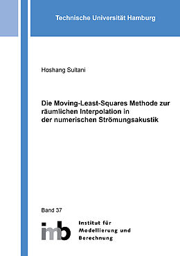 Kartonierter Einband Die Moving-Least-Squares Methode zur räumlichen Interpolation in der numerischen Strömungsakustik von Hoshang Sultani