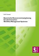 Kartonierter Einband Dynamische Ressourceneinsatzplanung bei administrativen Workflow Management Systemen von Achim Schiebel