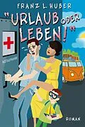 E-Book (epub) Urlaub oder Leben von Franz L. Huber