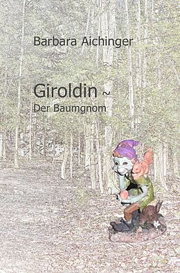 Kartonierter Einband Giroldin ~ Der Baumgnom von Barbara Aichinger