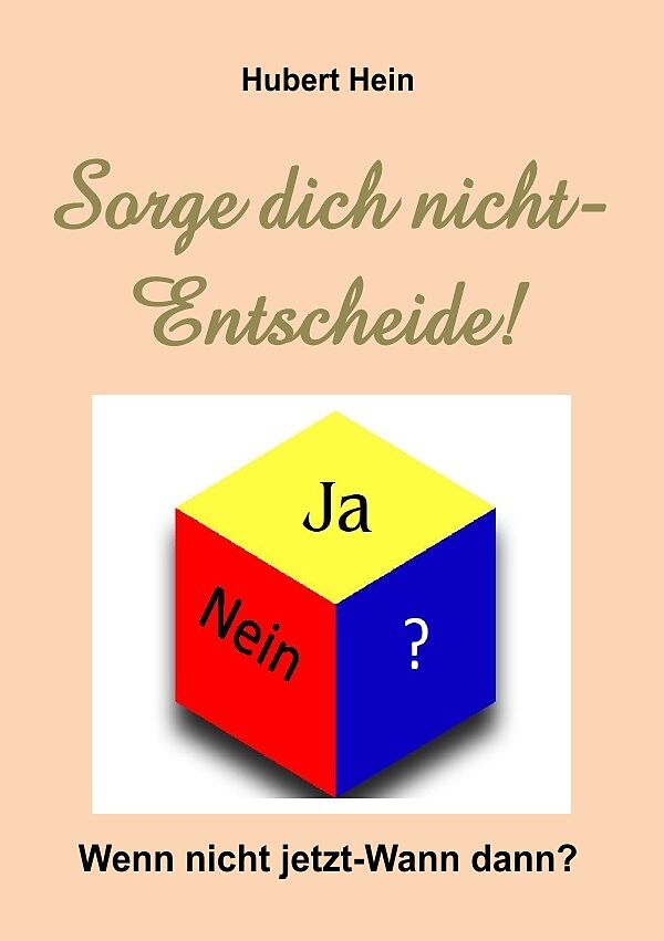 Sorge Dich Nicht Entscheide Wenn Nicht Jetzt Wann Dann Hubert