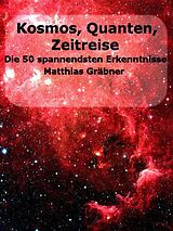 E-Book (epub) Kosmos - Quanten - Zeitreise. von Matthias Gräbner