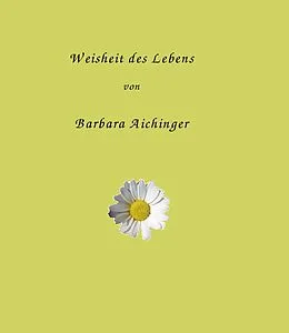 E-Book (epub) Weisheit des Lebens von Barbara Aichinger