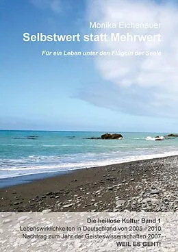 E-Book (epub) Für ein Leben unter den Flügeln der Seele - Die heillose Kultur - Band 1 von Dr. Phil. Monika Eichenauer