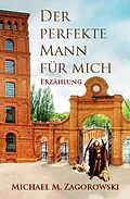 E-Book (epub) Der perfekte Mann für mich von Michael M. Zagorowski