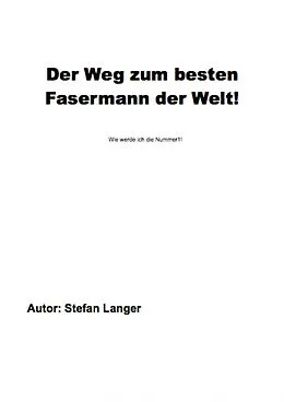 E-Book (epub) Der Weg zum besten Fasermann der Welt von Stefan Langer