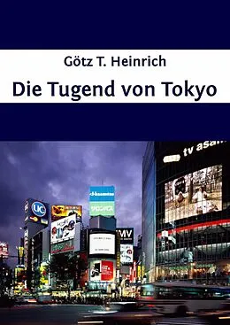 E-Book (epub) Die Tugend von Tokyo von Götz T. Heinrich