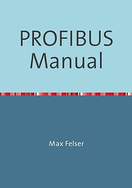 E-Book (epub) PROFIBUS Manual von Max Felser