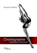 E-Book (epub) Choreographie - Handwerk und Vision von Konstantin Tsakalidis
