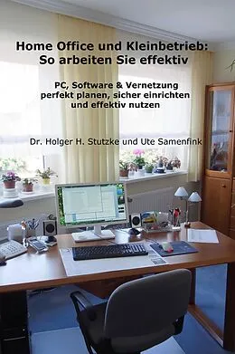 E-Book (epub) Home Office und Kleinbetrieb - So arbeiten Sie effektiv von Dr. Holger H. Stutzke, Ute Samenfink