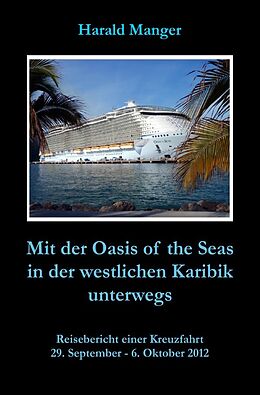 Kartonierter Einband Mit der Oasis of the Seas in der westlichen Karibik unterwegs von Harald Manger