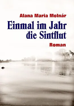 E-Book (epub) Einmal im Jahr die Sintflut ebook von Alana Maria Molnár