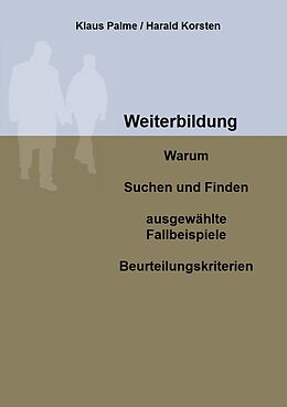 E-Book (epub) Weiterbildung: Warum, Suchen und Finden, ausgewählte Fallbeispiele, Beurteilungskriterien von Klaus Palme