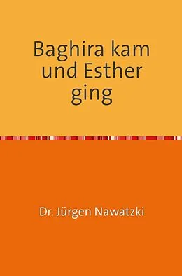 E-Book (epub) Baghira kam und Esther ging von Dr. Jürgen Nawatzki