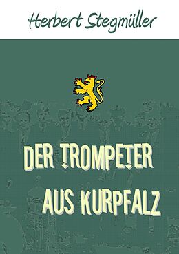 Kartonierter Einband Der Trompeter aus Kurpfalz von Herbert Stegmüller
