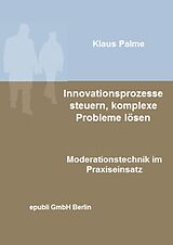 E-Book (epub) Innovationsprozesse steuern, komplexe Probleme lösen von Klaus Palme