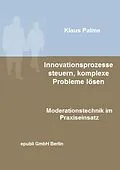 E-Book (epub) Innovationsprozesse steuern, komplexe Probleme lösen von Klaus Palme