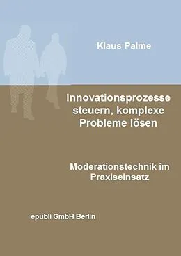 E-Book (epub) Innovationsprozesse steuern, komplexe Probleme lösen von Klaus Palme