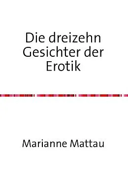 E-Book (epub) Die dreizehn Gesichter der Erotik von Marianne Mattau