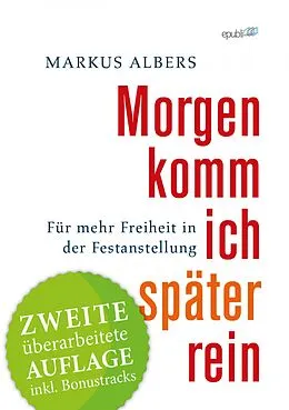 E-Book (epub) Morgen komm ich später rein - Für mehr Freiheit in der Festanstellung von Markus Albers