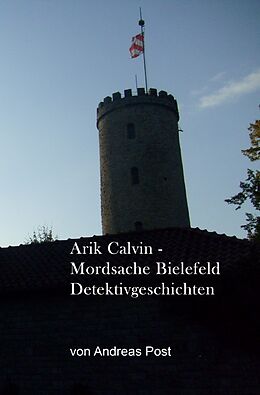 Kartonierter Einband Arik Calvin - Mordsache Bielefeld Detektivgeschichten von Andreas Post