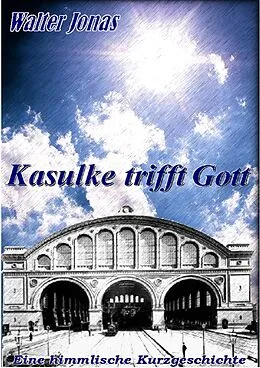 E-Book (epub) Kasulke trifft Gott von Walter F. Jonas
