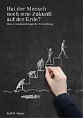 E-Book (epub) Hat der Mensch noch eine Zukunft auf der Erde? von Rolf W. Meyer