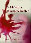 E-Book (epub) 3 Makabre KURZGESCHICHTEN von Daniela Christine Geissler