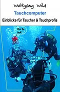 E-Book (epub) Tauchcomputer - Einblicke für Taucher und Tauchprofis von Wolfgang Wild
