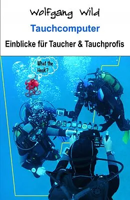 E-Book (epub) Tauchcomputer - Einblicke für Taucher und Tauchprofis von Wolfgang Wild