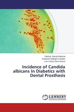 Kartonierter Einband Incidence of Candida albicans In Diabetics with Dental Prosthesis von Patricia García Palencia, Anakaren Gallegos Canales, Luis Carlos Garza Garza