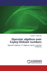 Kartonierter Einband Operator algebras over Cayley-Dickson numbers von Sergey V. Ludkovsky