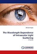 Couverture cartonnée The Wavelength Dependence of Intraocular Light Scattering de Michael Engles