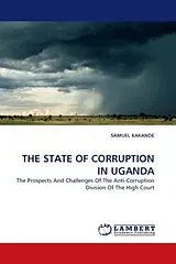 Kartonierter Einband (Kt) THE STATE OF CORRUPTION IN UGANDA von Samuel Kakande