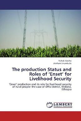 Kartonierter Einband The production Status and Roles of Enset for Livelihood Security von Yishak Gecho, Abrham Shumbulo