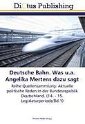 Kartonierter Einband Deutsche Bahn. Was u.a. Angelika Mertens dazu sagt von 